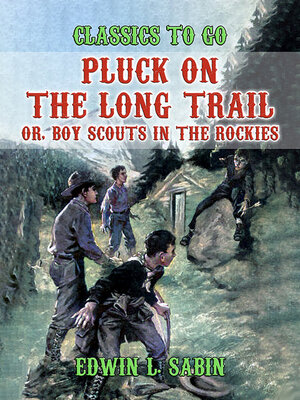 cover image of Pluck on the Long Trail, Or, Boy Scouts in the Rockies